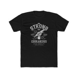 Be Strong and Courageous T-Shirt